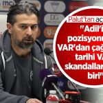 İlhan Palut: “Adil’in pozisyonunun VAR’dan çağrılması tarihi VAR skandallarından biri’’ | Son Durum