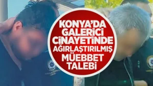 Galerici Cinayeti: Ağırlaştırılmış Müebbet Talebi