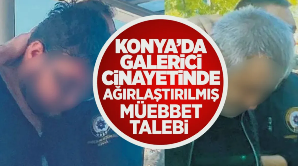 Galerici Cinayeti: Ağırlaştırılmış Müebbet Talebi