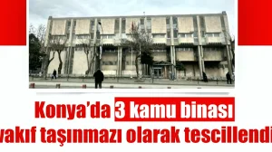 Vakıf Taşınmazı Konya Binaları: Hukuki Durum Netleşti