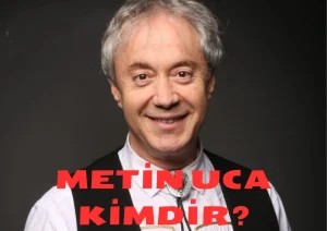 Metin Uca Kimdir?
