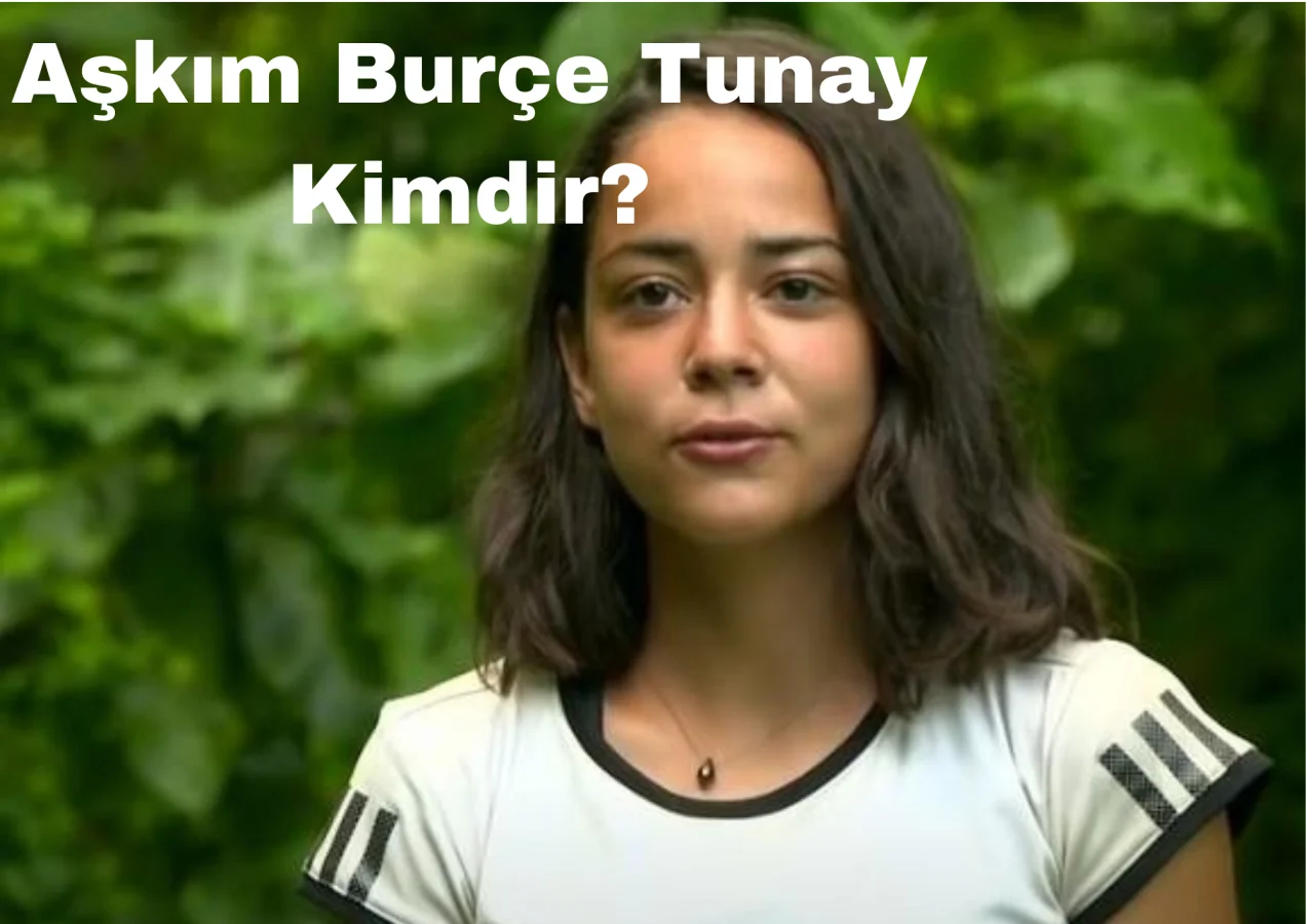 Aşkım Burçe Tunay Kimdir?
