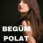 Begüm Polat Kimdir?