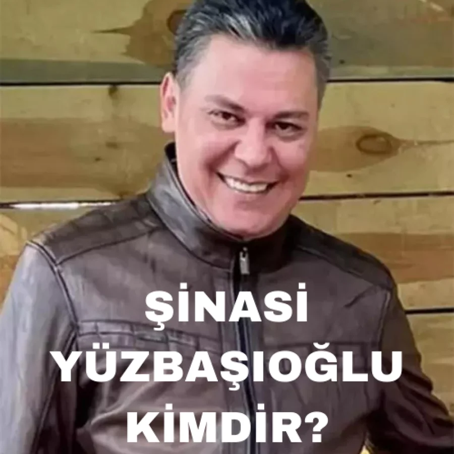 Şinasi Yüzbaşıoğlu Kimdir?