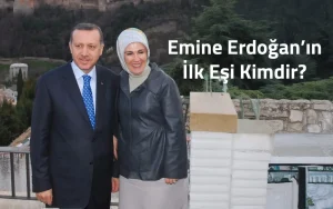 Emine Erdoğan’ın İlk Eşi Kimdir?