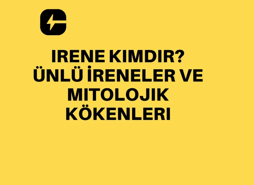 Irene Kimdir? Ünlü İreneler ve Mitolojik Kökenleri