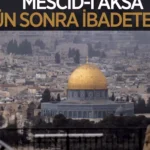 Mescid-i Aksa İbadete Açıldı: 41 Gün Sonra Müjde